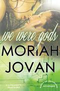 We Were Gods (Tales of Dunham: LaMontagne #2) by Moriah Jovan