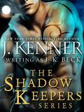 The Shadow Keepers Series 6-Book Bundle: When Blood Calls, When Pleasure Rules, When Wicked Craves, Shadow Keepers: Midnight, When Passion Lies, When Darkness Hungers, When Temptation Burns by J.K. Beck