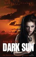 Rise of the Dark Sun (The Blood Lust Plague Trilogy #1) by Kendall Pearce