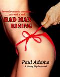 Bad Man Rising - Several romantic comedies....one with a kink by Paul Adams