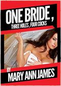 One Bride, Three Holes, Four Cocks, or More: A Rough Wedding Night Gangbang by Mary Ann James