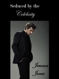 Seduced By The Celebrity (Celebrity #1) by Jemma Jones