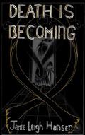 Death Is Becoming by Jamie Leigh Hansen