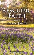 Rescuing Faith: A Novel by Carol James