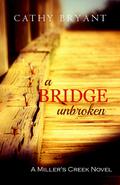 A Bridge Unbroken (Miller's Creek #5) by Cathy Bryant