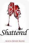 Shattered (The Intoxicated Books #2) by Alicia Renee Kline