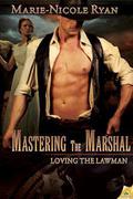 Mastering the Marshal (Loving the Lawman #3) by Marie-Nicole Ryan