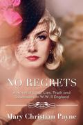 No Regrets: A Novel of Love and Lies in World War II England (The Thornton Trilogy #1) by Mary Christian Payne