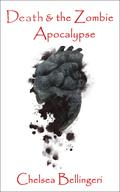 Death & the Zombie Apocalypse (Zombie Apocalypse #2) by Chelsea Bellingeri