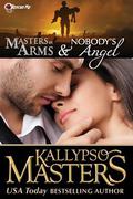 Masters at Arms & Nobody's Angel by Kallypso Masters