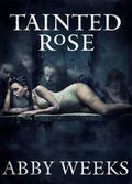 Tainted Rose by Abby Weeks