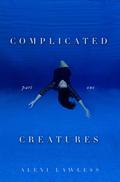 Complicated Creatures: Part One (Complicated Creatures #1) by Alexi Lawless