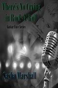 There's No Crying in Rock-n-Roll: Guitar Face Series Book 2 by Sasha Marshall