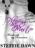 Pleasing My Master (A week with my Romanian #2) by Steffie Dawn