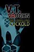 The Unwilling Cuckold (Uncertain Cuckold #2) by V.T. Vaughn