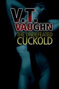 The Undefeated Cuckold (Uncertain Cuckold #3) by V.T. Vaughn