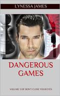 Dangerous Games: Volume 3 of Don't Close Your Eyes (Don't Close Your Eyes Series #3) by Lynessa James
