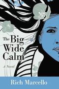 The Big Wide Calm: A Novel by Rich Marcello
