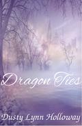 Dragon Ties (The Chronicles of Shadow and Light #2) by Dusty Lynn Holloway