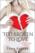 Too Broken to Love: Book One of the Broken Series by Tania Cooper