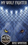 My Wolf Fighter (Wolf Town Guardians #4) by Rose Wynters