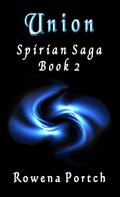 Union, Spirian Saga Book 2 (Spirian Saga #2) by Rowena Portch