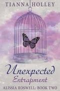 Unexpected Entrapment  (Alissia Roswell Series, Book Two) by Tianna Holley