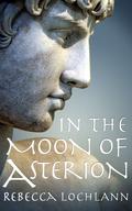 In the Moon of Asterion (The Child of the Erinyes #3) by Rebecca Lochlann