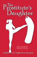 The Prostitute's Daughter by Adrienne Ruvalcaba