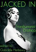 Jacked In: Transhumanist Erotica by Peter Tupper