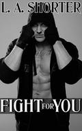 Fight For You (Always For You #2) by L.A. Shorter
