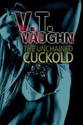 The Unchained Cuckold (Uncertain Cuckold, #5) by V.T. Vaughn