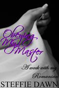 Obeying My Master (A week with my Romanian #4) by Steffie Dawn