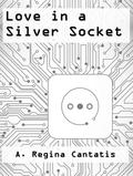 Love in a Silver Socket by A. Regina Cantatis