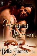 Hanging by a Moment by Bella Juarez