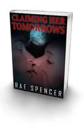 Claiming Her Tomorrows by Rae Spencer
