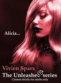 Alicia... The Unleashed Series  (Erotica) by Vivien Sparx