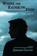 Where the Rainbow Ends by Jameson Currier