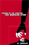 Shadow of the Templar: The Morning Star (Shadow of the Templar #1) by M. Chandler