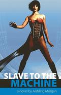 Slave To The Machine by Aishling Morgan