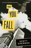 First You Fall: A Kevin Connor Mystery (Kevin Connor Mysteries #1) by Scott Sherman