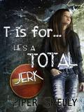 T is For He's a Total Jerk... by Anna Katmore, Piper Shelly