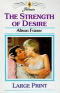 The Strength Of Desire by Alison Fraser