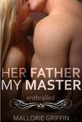 Enthralled (Her Father, My Master #2) by Mallorie Griffin