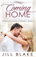Coming Home (The Santa Monica Trilogy #2) by Jill Blake