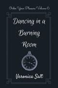 Dancing in a Burning Room (Order Your Pleasure, #6) by Veronica Salt