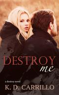 Destroy Me (Destroy #2) by K.D. Carrillo