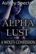 A Wolf's Confession (Alpha Lust #2) by Ashley Spector