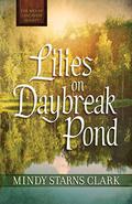 Lilies on Daybreak Pond  (The Men of Lancaster County) by Mindy Starns Clark
