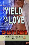 Yield to Love: Marlowe's Story (Love Under Construction #3) by Chanta Rand